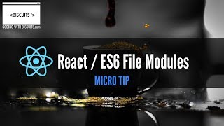 React / ES6 File Modules - How To Organize Your React Components Using ES6 File Modules
