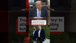 Donald Trump says he'll 'try' to attend son's wedding but timing 'not good’. #BBCNews