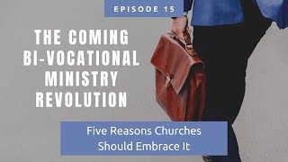 The Coming Bi-vocational Ministry Revolution - Five Reasons Churches Should Embrace It