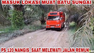 MASUK LOKASI MUAT BATU SUNGAI PS120 NANGIS SAAT MELEWATI JALAN REMUK