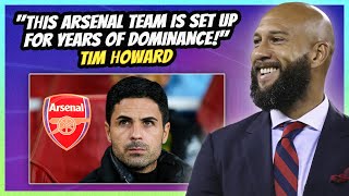 "This Arsenal team is set up for years of dominance!" - Tim Howard