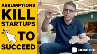 Assumptions Kill Startups - How To Quickly De-Risk Them | Dose 001