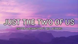 Grover Washington Jr. Ft. Bill Withers - Just The Two Of Us (Lyrics)