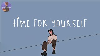 [Playlist] time for yourself ⏳ songs for relaxing and chilling ~ mellow sounds 2023
