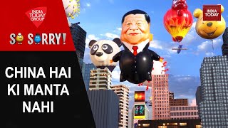 So Sorry: China Hai Ki Manta Nahi | China | Spy Balloon | America | Xi Jinping | India Today