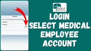 How to Login into Select Medical Employee Account