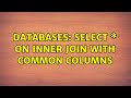 Databases: Select \* on inner join with common columns (2 Solutions!!)