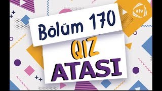 Qız atası- Bəyqızının ad günü (170-ci bölüm)