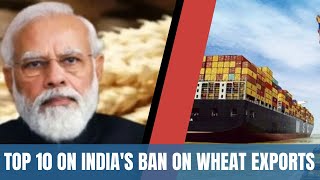 Top 10 on India's ban on wheat export