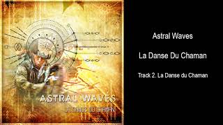 Astral Waves  - La Danse du Chaman (Full Album)