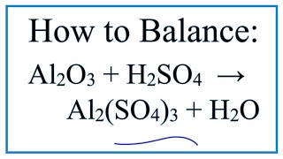 How to Balance Al2O3 + H2SO4 = Al2(SO4)3 + H2O    (Aluminum oxide + Sulfuric acid)