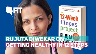 Nutritionist Rujuta Diwekar On Getting Healthy in 12 Simple Steps | The Quint