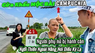 Cửa Khẩu MỘC BÀI CAMPUCHIA. Gặp người phụ nữ bị hành căn Ngồi Thiền Ngoài Nắng Nói Điều Kỳ Lạ