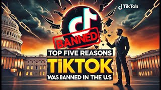 Why Was TikTok Banned in the US? Top 5 Reasons Explained