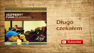 7. 2cztery7 - Długo czekałem