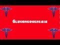 Pronounce Medical Words ― Gluconeogenesis