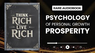 Think Rich, Live Rich: The Psychology of Prosperity Audiobook