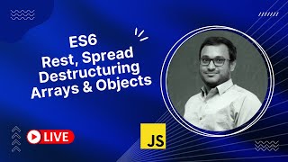 ES6 Features like Rest, Spread, Destructuring Arrays & Objects - LIVE