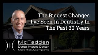 The Biggest Changes I've Seen In Dentistry In The Past 30 Years