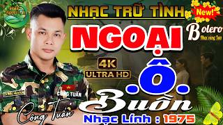 #LK Ngoại Ô Buồn➤CA NHẠC TRỮ TÌNH HẢI NGOẠI👉BOLERO CÔNG TUẤN 2026➤LK NHẠC VÀNG HAY NHẤT MỌI THỜI ĐẠI