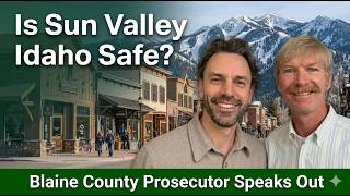 Is Sun Valley Idaho Safe? The Blaine County Prosecutor Tells the Truth