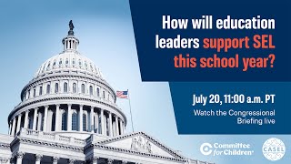 2020 Congressional Briefing (Full Version): How Will Education Leaders Support SEL This School Year?