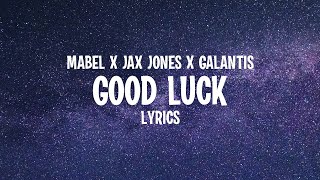 Mabel x Jax Jones x Galantis - Good Luck (Lyrics)
