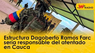Estructura Dagoberto Ramos Farc sería responsable del atentado en Cauca