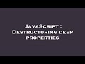 JavaScript : Destructuring deep properties