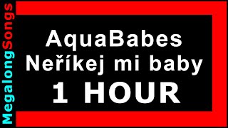 AquaBabes - Neříkej mi baby 🔴 [1 HOUR] ✔️