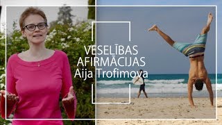 Aija Trofimova: Veselības afirmācijas