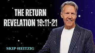 The Return Revelation 19:11-21 - Skip Heitzig Message