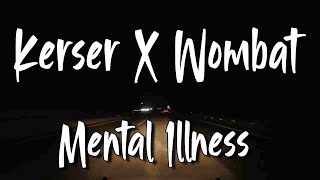 KERSER x WOMBAT - Mental Illness prod. DIGGAH