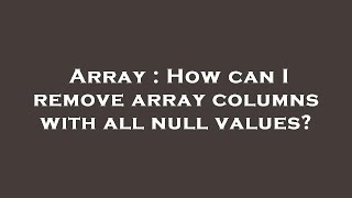 Array : How can I remove array columns with all null values?