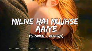 Milne Hai Mujhse Aai (Lo-fi Mix) - Arijit Singh | Lofi Slowed reverb | Aashiqui 2