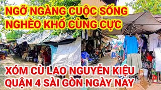 NGỠ NGÀNG ! CUỘC SỐNG NGHÈO KHỔ CÙNG CỰC XÓM CÙ LAO NGUYỄN KIỆU QUẬN 4 | SÀI GÒN NGÀY NAY