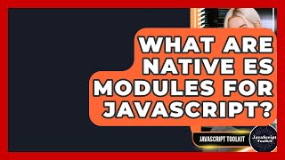 What Are Native ES Modules For JavaScript? - JavaScript Toolkit
