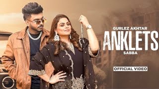 Anklets : Gurlez Akhtar | Sabba | Gurlej Akhtar New Song | Latest Punjabi Songs 2023 | New song 2024