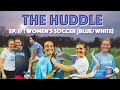 The Huddle Ep. 17 | Women's Soccer (White/Blue)