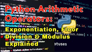 Python Arithmetic Operators: Exponentiation, Floor Division & Modulus Explained