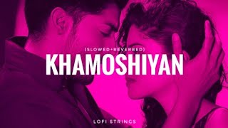 Khamoshiyan - Title Track || Arijit Singh || Hindi Lofi || Slow & Reverb