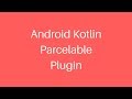 Android Kotlin Parcelable Plugin