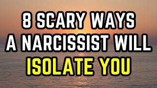 ഒരു നാർസിസിസ്റ്റ് നിങ്ങളെ ഒറ്റപ്പെടുത്തുന്ന 8 ഭയാനകമായ വഴികൾ