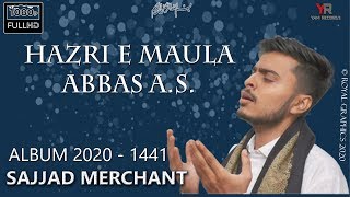 Hazri e Maula Abbas || Hazir Hai Hazri Me || Sajjad Merchant || Munajat Maula Abbas as 2020