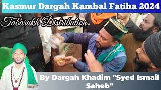 Kasmur Dargah Kambal Fatiha 11 Sep 2024 | Tabarukh Distribution By Dargah Khadim Syed Ismail Saheb