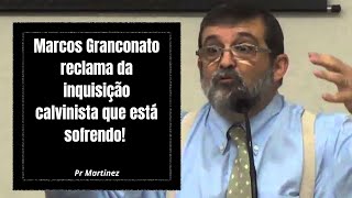 Marcos Granconato reclama da inquisição calvinista que está sofrendo!