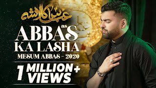 ABBAS KA LASHA | Mesum Abbas Nohay 2020 | Hazrat Abbas Noha