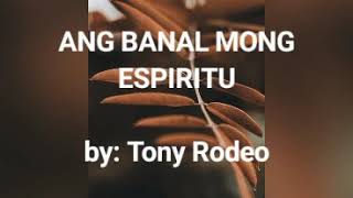 ANG BANAL MONG ESPIRITU BY TONY RODEO