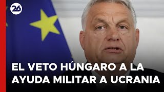 EUROPA | Los ministros de Exteriores intentan eludir el veto húngaro a la ayuda militar a Ucrania