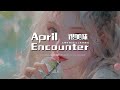 很美味 april encounter （ lyrics动态歌词）【想在一个美好的晚上 写这一首歌来给你唱 想要对你讲】